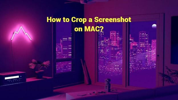 How to Crop a Screenshot on MAC?