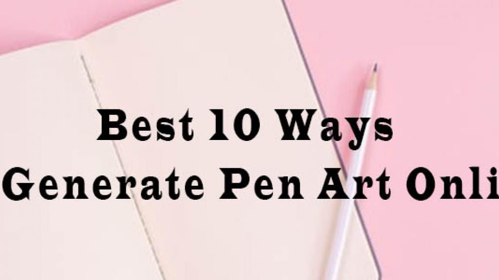 Best 10 Tools to Generate Pen Art Online