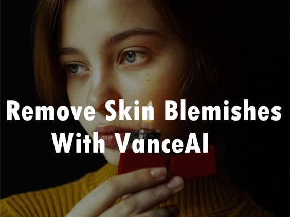 Remove Skin Blemishes With VanceAI