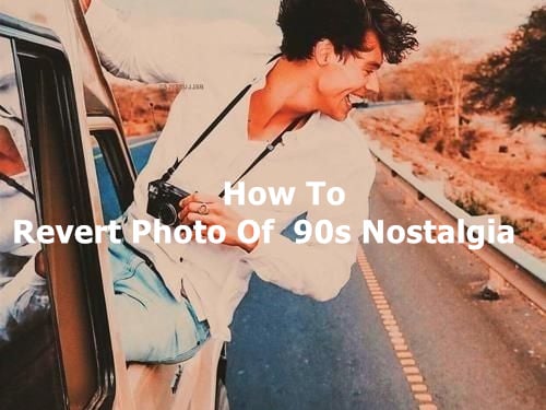 How To Revert Photo Of 90s Nostalgia