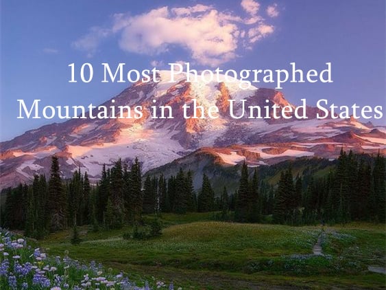 10 Most Photographed Mountains in the United States