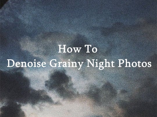 How To Denoise Grainy Night Photos?