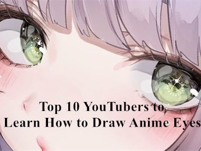 Top 10 YouTubers to Learn How to Draw Anime Eyes?