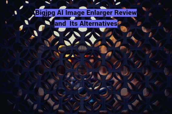 Bigjpg AI Image Enlarger Review and Its Alternatives