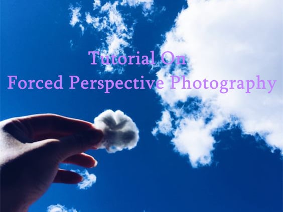 Tutorial On Forced Perspective Photography