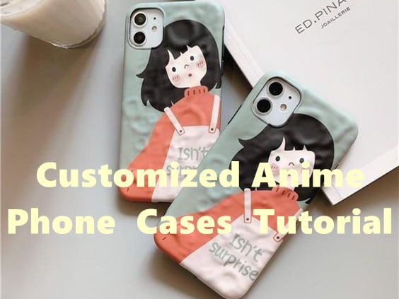 Customized Anime Phone Cases Tutorial